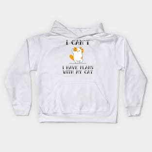 I Cant I Have Plans With My Cat Funny Sarcastic Animal Pet Quote for Feline Lovers Kids Hoodie